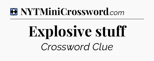Solution: Explosive stuff - NYT Mini Crossword