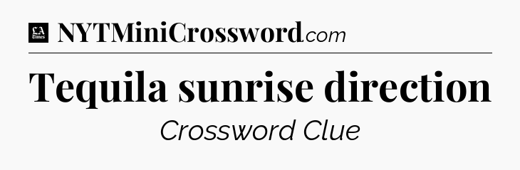 Tequila sunrise direction - LA Times Crossword