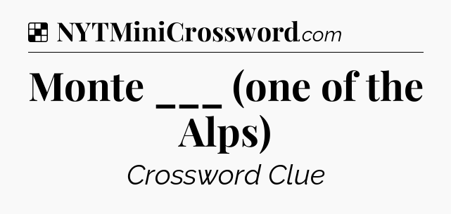 Solution: Monte ___ (one of the Alps) - NYT Crossword
