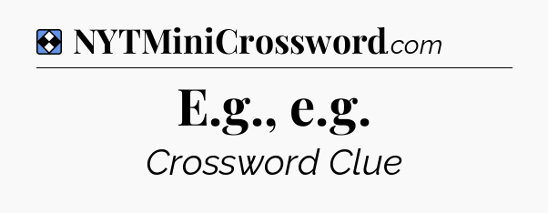 Solution: E.g., e.g - NYT Mini Crossword