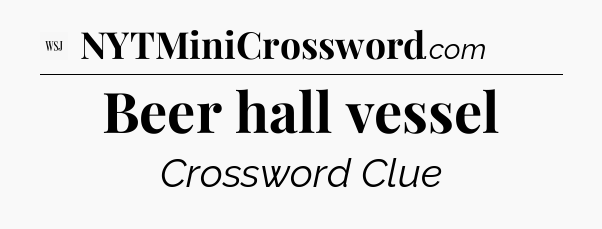 Beer hall vessel - WSJ Crossword
