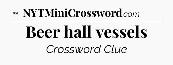 Beer hall vessels - WSJ Crossword