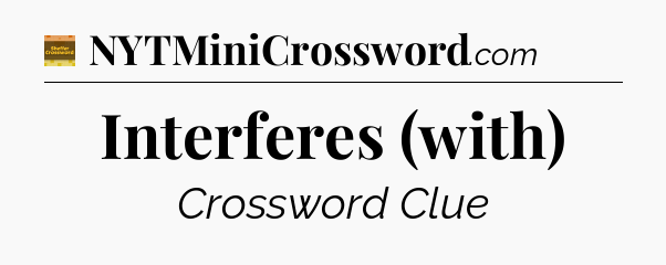 Interferes (with) - Eugene Sheffer Crossword