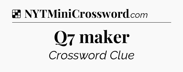 Solution: Q7 maker - NYT Crossword