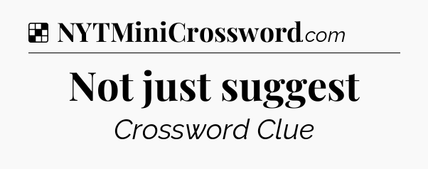 Solution: Not just suggest - NYT Crossword