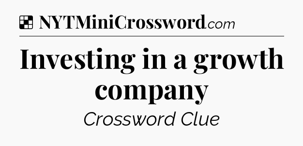 Solution: Investing in a growth company - NYT Crossword
