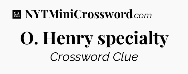 O. Henry specialty - LA Times Crossword