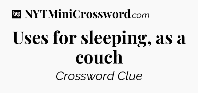 Uses for sleeping, as a couch Crossword Clue