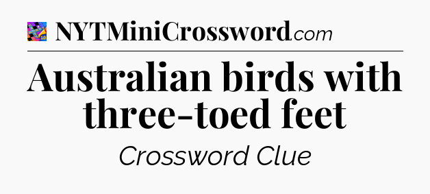 Australian birds with three-toed feet Crossword Clue