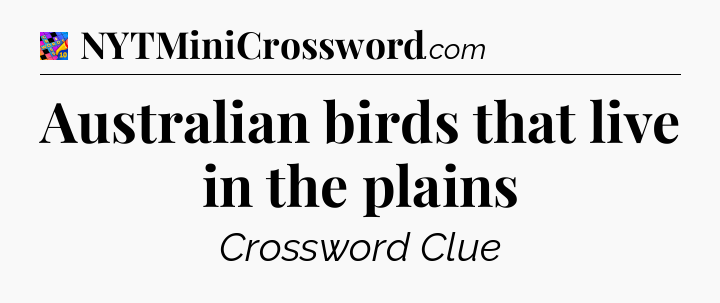 Australian birds that live in the plains Crossword Clue