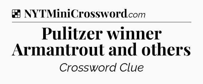 Solution: Pulitzer winner Armantrout and others - NYT Crossword