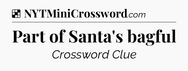 Solution: Part of Santa's bagful - NYT Crossword