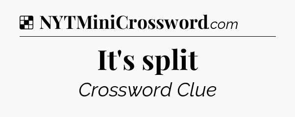 Solution: It's split - NYT Crossword