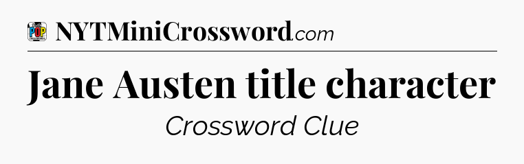 Jane Austen title character Crossword Clue
