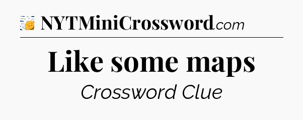 Like some maps - 7 Little Words