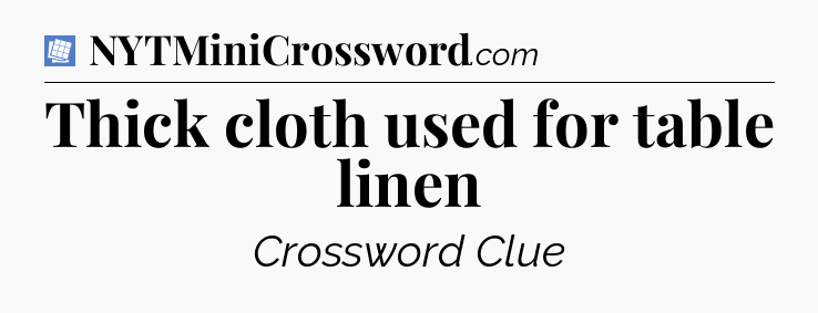 Thick cloth used for table linen Puzzle Page Crossword Clue