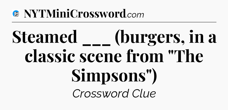 Steamed ___ (burgers, in a classic scene from 