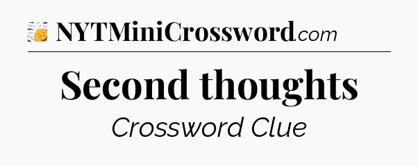 Second thoughts - 7 Little Words