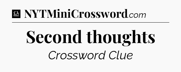 Second thoughts - LA Times Crossword