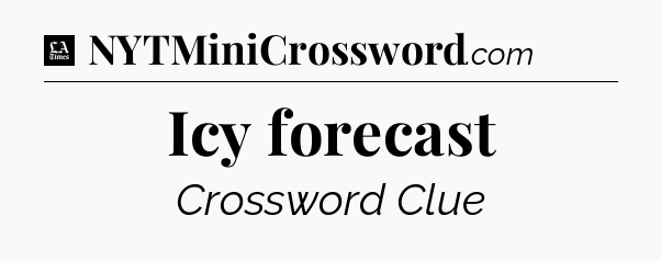 Icy forecast - LA Times Crossword