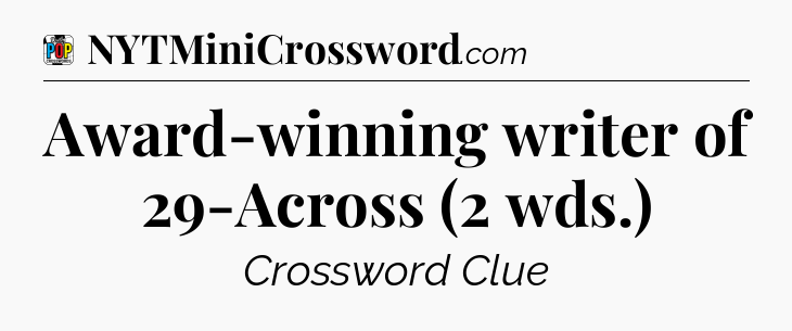 Award-winning writer of 29-Across (2 wds.) Crossword Clue