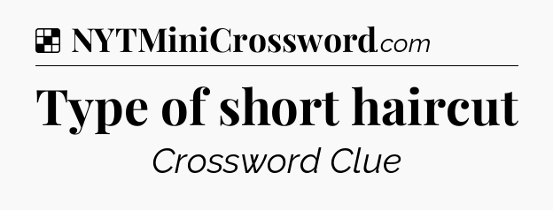 Solution: Type of short haircut - NYT Crossword