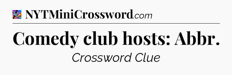 Comedy club hosts: Abbr Crossword Clue