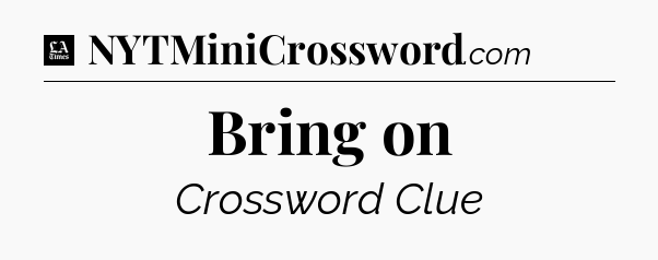 Bring on - LA Times Crossword