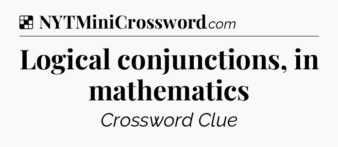 Solution: Logical conjunctions, in mathematics - NYT Crossword