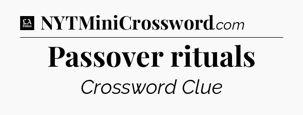 Passover rituals - LA Times Crossword