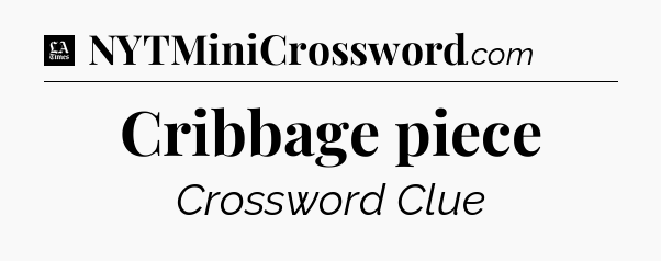 Cribbage piece - LA Times Crossword
