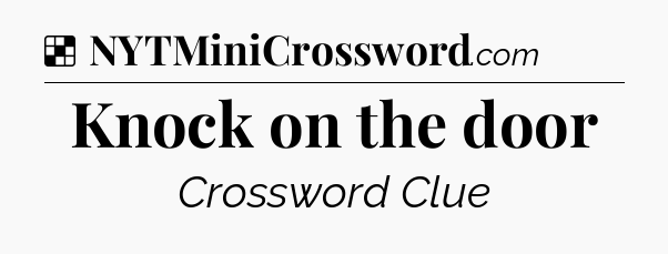 Solution: Knock on the door - NYT Crossword