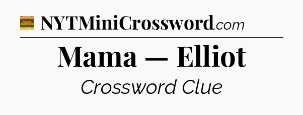 Mama — Elliot - Eugene Sheffer Crossword