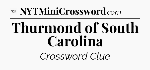 Thurmond of South Carolina - WSJ Crossword