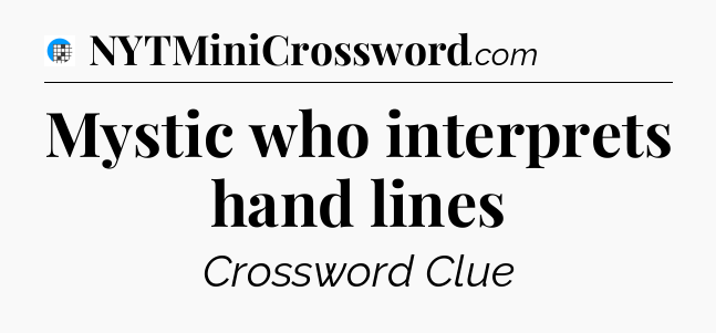 Mystic who interprets hand lines Crossword Clue