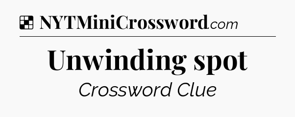 Solution: Unwinding spot - NYT Crossword