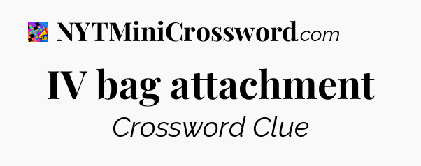 IV bag attachment Crossword Clue