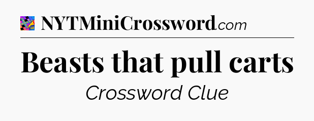 Beasts that pull carts Crossword Clue