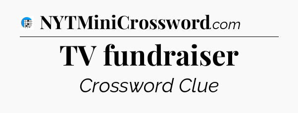 TV fundraiser Crossword Clue