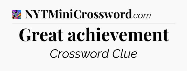 Great achievement Crossword Clue
