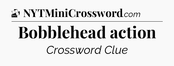 Bobblehead action - Daily Themed Classic Crossword