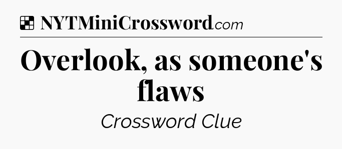 Solution: Overlook, as someone's flaws - NYT Crossword