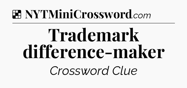 Solution: Trademark difference-maker - NYT Crossword