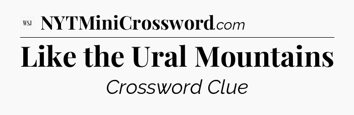 Like the Ural Mountains - WSJ Crossword