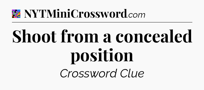Shoot from a concealed position Crossword Clue