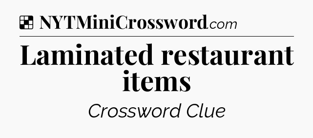Solution: Laminated restaurant items - NYT Crossword