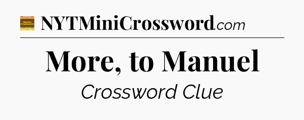 More, to Manuel crossword clue Eugene Sheffer