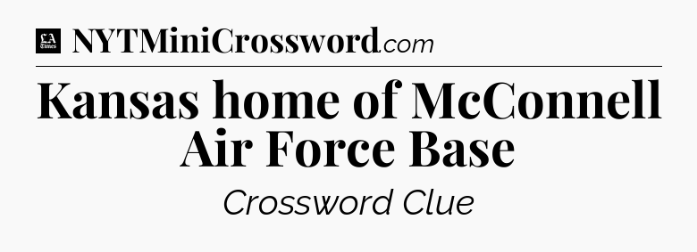 Kansas home of McConnell Air Force Base - LA Times Crossword