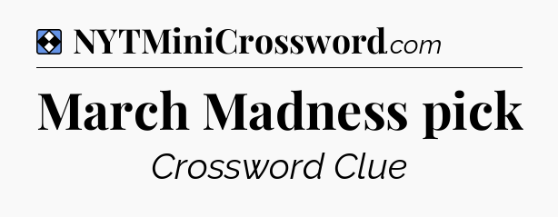 Solution: March Madness pick - NYT Mini Crossword