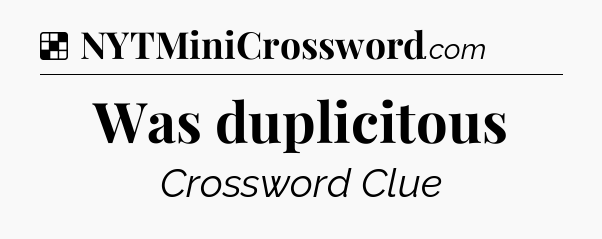 Solution: Was duplicitous - NYT Crossword